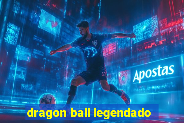 dragon ball legendado